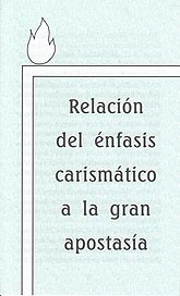 Tratado [C] - Relaci&oacute;n del &eacute;nfasis carism&aacute;tico a la gran apostas&iacute;a