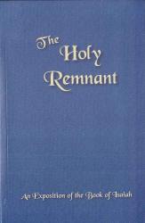 The Holy Remnant - An Exposition of the Book of Isaiah