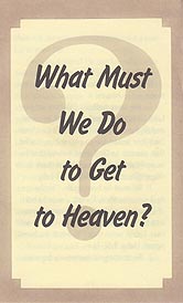 Tract - What Must We Do to Get to Heaven? [Pack of 100]