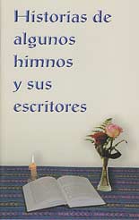 Historias de algunos himnos y sus escritores [Hymn Stories and Writers]