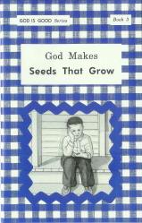 God Makes Seeds That Grow - "God Is Good Series" Book 3