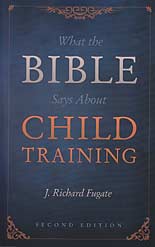 What the Bible Says About Child Training [2nd Edition]