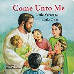 Come Unto Me - Little Verses for Little Ones (board book)