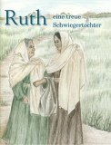 German - Ruth, eine treue Schwiegertochter [Ruth, a Faithful Daughter-in-law]