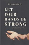 Let Your Hands Be Strong - Stories for Women
