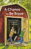 A Chance to Be Brave - and other stories