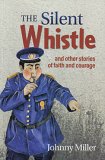 The Silent Whistle - and other stories of faith and courage